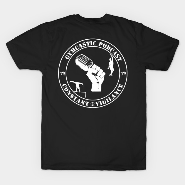 Back Side: GymCastic Podcast Constant Vigilance (white, back of shirt print) by GymCastic